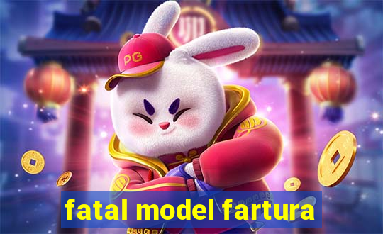 fatal model fartura